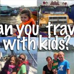 Yes, you can still travel when you have kids!